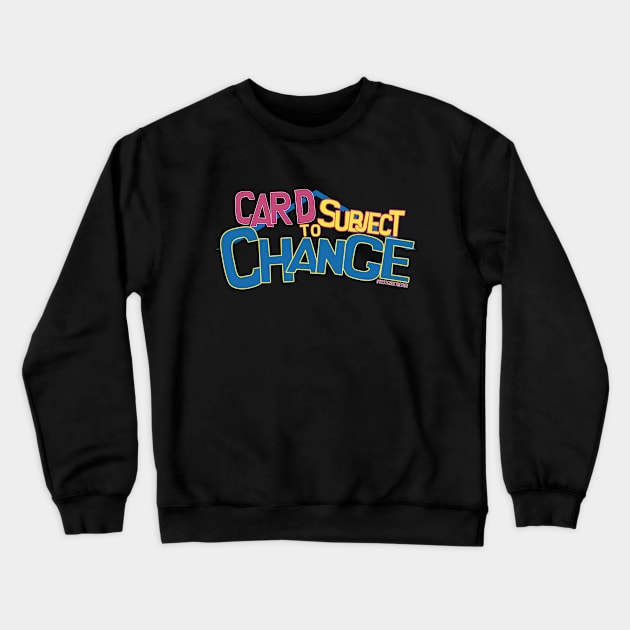 Card Subject To Change Crewneck Sweatshirt by WestGhostDesign707